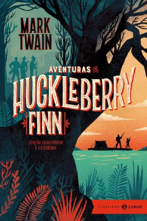 [The Adventures of Tom and Huck 02] • Aventuras de Huckleberry Finn · edição comentada e ilustrada (Clássicos Zahar) ATENÇÃO ORIGINAL MANTER O EPUB MEXIDO PELO THIAGO INDICE ESCONDIDO